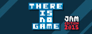 There is no game: Jam Edition 2015